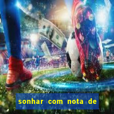 sonhar com nota de 200 reais jogo do bicho